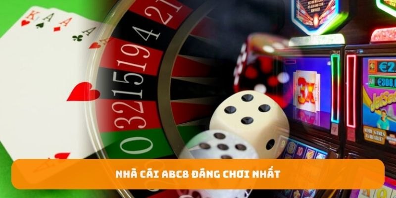 Nhà cái ABC8 đáng chơi nhất