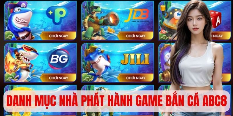 Danh mục nhà phát hành game bắn cá đổi thưởng tại ABC8