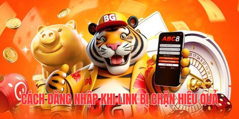 Mẹo giúp bạn đăng nhập ABC8 thành công dù bị chặn