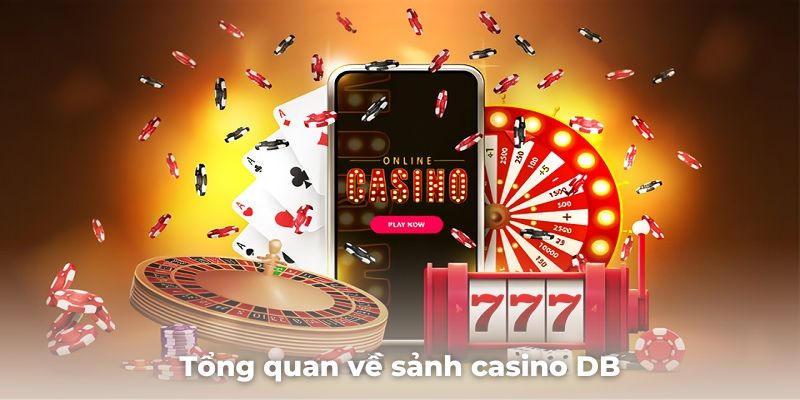 Tổng quan về sảnh casino DB và lịch sử phát triển